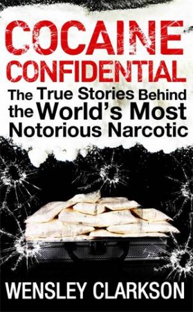 Cocaine Confidential by Wensley Clarkson