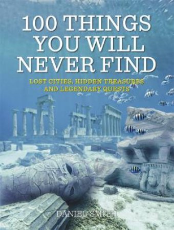 100 Things You Will Never Find by Daniel Smith & Smith & Dan