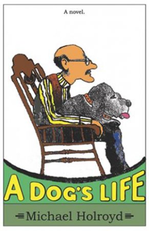 A Dog's Life by Michael Holroyd