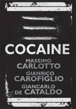 Cocaine by Massimo Carlotto & Gianrico Carofiglio & Giancarlo De Cataldo & Carlotto & Carofiglio & Cataldo