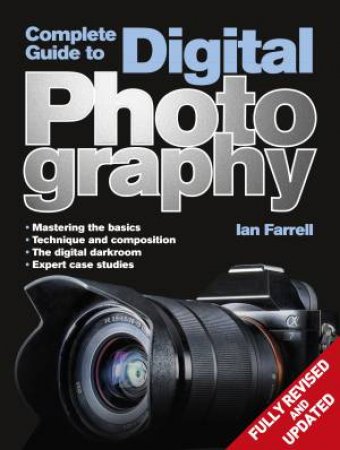 Complete Guide to Digital Photography by Ian Farrell