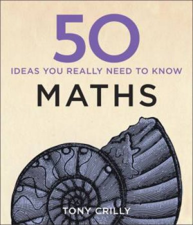 50 Mathematical Ideas You Really Need to Know by Tony Crilly