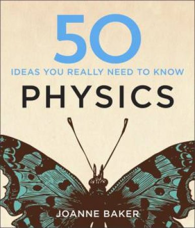 50 Physics Ideas You Really Need to Know by Joanne Baker