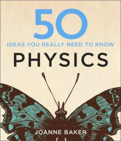 50 Physics Ideas You Really Need to Know by Joanne Baker
