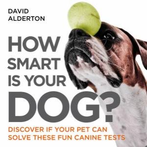 How Smart Is Your Dog? by David Alderton