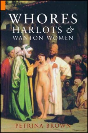 Whores, Harlots & Wanton Women by Petrina Brown