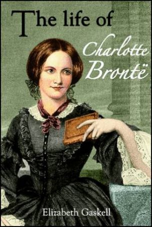 Life of Charlotte Bronte by Elizabeth Gaskell