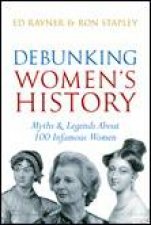 Debunking Womans History 100 Myths About Infamous Women Exploded