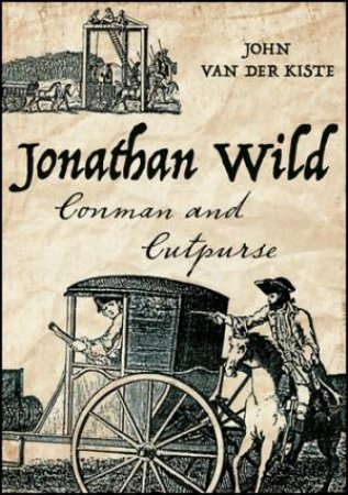 Jonathan Wild by John Van der Kiste