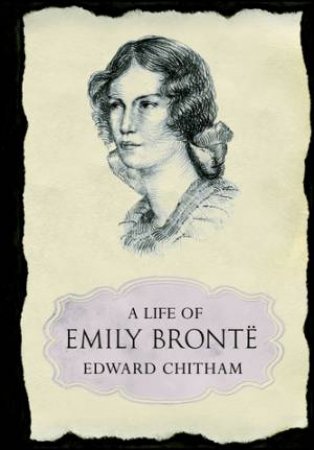 A Life Of Emily Bronte by Edward Chitham