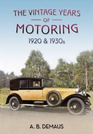 Vintage Years of Motoring 1920s & 1930s by A.B Demaus