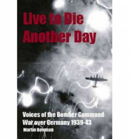 Live to Die Another Day by Martin W. Bowman