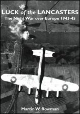 Luck of the Lancasters The Night Air War over Europe 194345