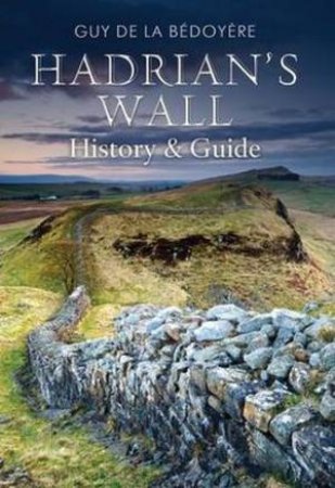 Hadrian's Wall by Guy de la Bedoyere