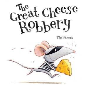 The Great Cheese Robbery by Tim Warnes