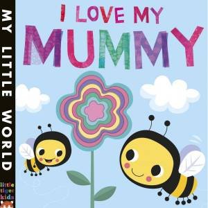 My Little World: I Love My Mummy by Fhiona Galloway & Jonathan Litton