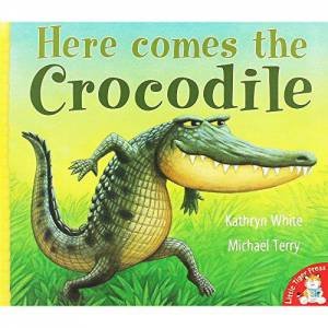 Here Comes The Crocodile by Terry White & Katherine Michael