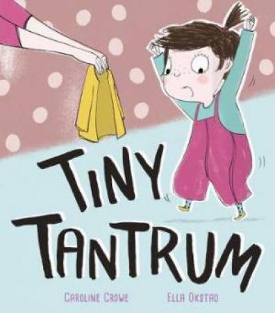 Tiny Tantrum by Caroline Crowe & Ella Okstad
