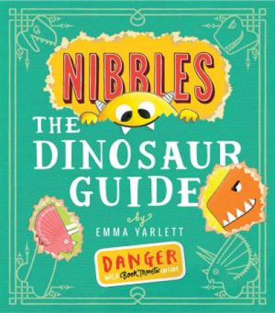 Nibbles: The Dinosaur Guide by Emma Yarlett
