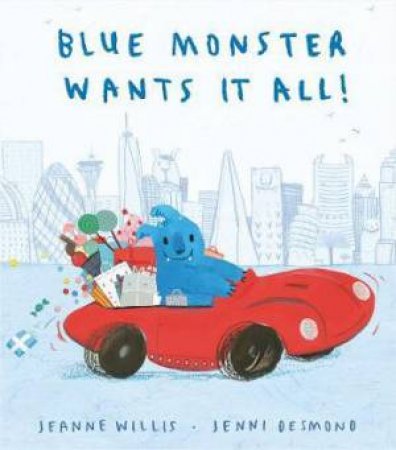 Blue Monster Wants It All! by Jeanne Willis & Jenni Desmond