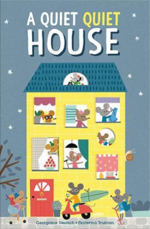 A Quiet Quiet House by Georgiana Deutsch & Ekaterina Trukhan