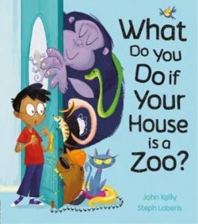 What Do You Do if Your House is a Zoo? by John Kelly & Steph Laberis