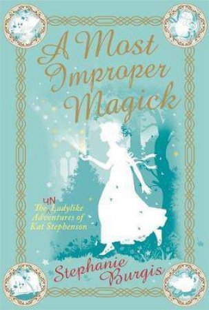 A Most Improper Magick by Stephanie Burgis Samphire