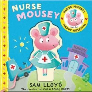Nurse Mousey And The Happy Hospital by Sam Lloyd