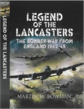 Legend of the Lancasters the Bomber War from England 194245