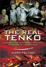 Real Tenko Extraordinary True Stories of Women Prisoners of the Japanese