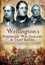 Wellingtons Peninsular War Generals and Their Battles