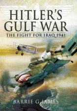 Hitlers Gulf War the Fight for Iraq 1941