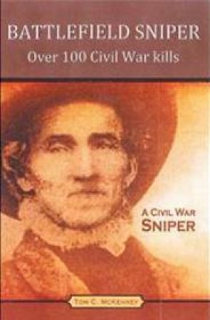 Battlefield Sniper: Over 100 Civil War Kills by MCKENNEY TOM C.