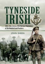 Tyneside Irish 24th 25th 26th and 27th service Battalions of Northumberland Fusiliers
