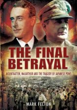 Final Betrayal Mountbatten Macarthur and the Tragedy of the Japanese Pows