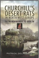 Churchills Desert Rats in NorthWest Europe From Normandy to Berlin