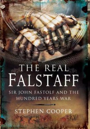 Real Falstaff: Sir John Rastolf and the Hundred Years' War by COOPER STEPHEN