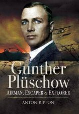 Gunther Pluschow Airman Escaper and Explorer