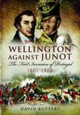 Wellington Against Junot the Frist Invasion of Portugal 18071808