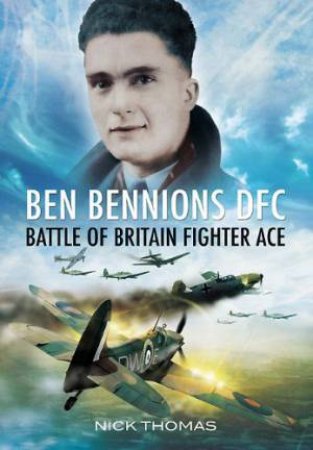 Ben Bennions Dfc: Battle of Britain Fighter Ace by THOMAS NICK