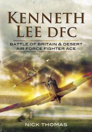Kenneth 'hawkeye' Lee Battle of Britain Ace by THOMAS NICK