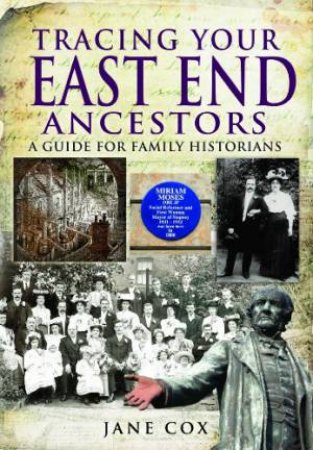 Tracing Your East End Ancestors: a Guide for Family Historians by COX JANE
