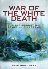 War of the White Death Finland Against the Soviet Union 193940