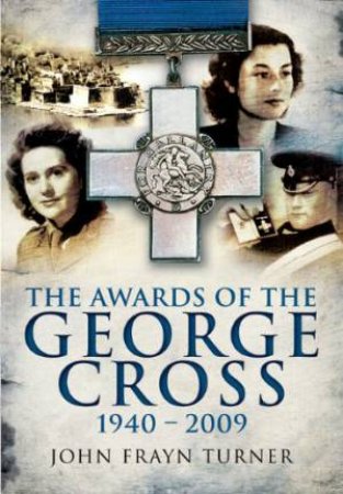 Awards of the George Cross by TURNER JOHN FRAYN