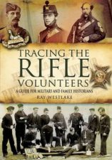 Tracing the Rifle Volunteers a Guide for Miltary and Family Historians
