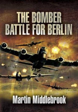 Berlin Raids: the Bomber Battle, Winter 1943-1944 by MIDDLEBROOK MARTIN
