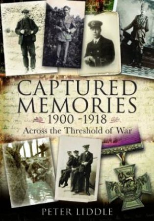 Captured Memories: Across the Threshold of War by LIDDLE PETER