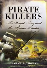 Pirate Killers the Royal Navy and the African Pirates