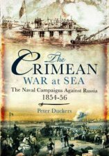 Crimean War at Sea the Naval Campaigns Against Russia 185456