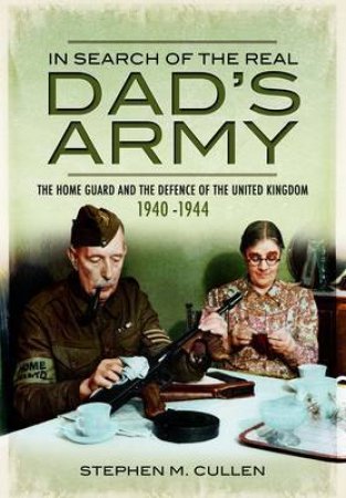 In Search of the Real Dad's Army by CULLEN STEPHEN